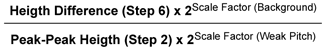 (height difference (step 6) x 2**scale factor (background))/(peak-peak height (step2) x 2**scale factor (weak pitch))