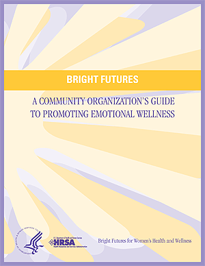 Link to a PDF version of the Bright Futures, A Community Organization's Guide To Promoting Emotional Wellness Booklet.