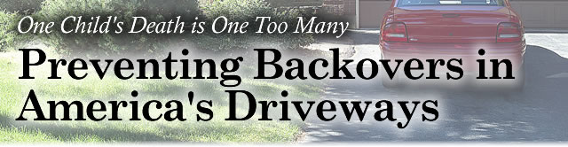 One Child�s Death Is One Too Many, Preventing Backovers in America�s Driveways