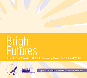Link to a PDF version of the Bright Futures, A Health Care Provider's Guide To Promoting Women's Emotional Wellness Booklet.