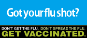 Got your flu shot? Don't get the flu. Don't spread the flu. Get Vaccinated.