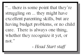“... there is some point that they’re struggling on ... they might have excellent parenting skills, but are having budget problems, or no child care.  There is always one thing, whether they recognize it yet, or not.”