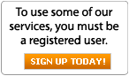 To use some of our services, you must be a registered user.  Sign up today!