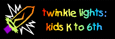 TWINKLE LIGHTS - FOR KINDERGARTEN THROUGH 6TH GRADE