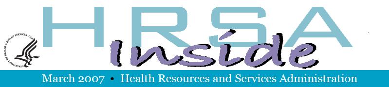 Inside HRSA, March 2007 issue, Health Resources and Services Administration