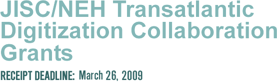 JISC/NEH Transatlantic Digitization Collaboration Grants, Receipt Deadline: March 26, 2009