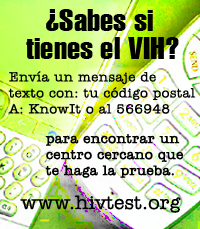 ¿Sabes si tienes el VIH? Para encontrar un centro cercano que te haga la prueba: Envía un mensaje de texto con: tu código postal A: knowIt o al 566948. www.hivtest.org