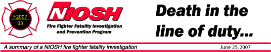 NIOSH Fire Fighter Fatality Investigation & Prevention Program - June 25, 2007