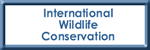 Button to the International Wildlife Conservation page.