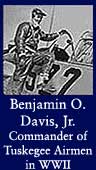 Bejamin O. Davis, Jr. (Commander of Tuskegee Airmen in World War II and First African American Air Force General)