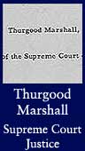 Thurgood Marshall (First African American Supreme Court Justice)