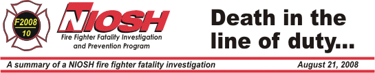 NIOSH Fire Fighter Fatality Investigation and 
Prevention Program - Death in the line of duty... A summary of a NIOSH fire fighter fatality investigation