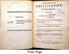 Title page from Experimental philosophy, in three books : containing new experiments microscopical, mercurial, magnetical ; with some deductions, and probable hypotheses, raised from them, in avouchment and illustration of the now famous atomical hypothesis by Henry Power, 1664