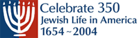 Celebrate 350 Jewish Life in America 1654-2004
