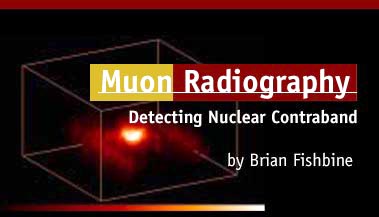 Muon Radiography, Detecting Nuclear Contraband
 by Brian Fishbine