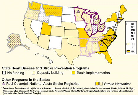 Map showing CDC's state activities to reduce the burden of stroke.  CDC currently funds health departments in 33 states and the District of Columbia, 21 as capacity building programs, and 13 as basic implementation programs. Capacity building states are: Alabama, Alaska, Arizona, California, Colorado, District of Columbia, Illinois, Kansas, Kentucky, Louisiana, Michigan, Minnesota, Mississippi, Nebraska, Ohio, Oklahoma, Oregon, Rhode Island, Tennessee, Texas, and Wisconsin. Basic implementation states are: Arkansas, Florida, Georgia, Maine, Massachusetts, Missouri, Montana, New York, North Carolina, South Carolina, Utah, Virginia, and Washington. In June 2004, CDC funded four state health departments to establish statewide Paul Coverdell National Acute Stroke Registries with the mission of monitoring and improving the quality of acute stroke care in their states. Those four states were Georgia, Illinois, Massachusetts, and North Carolina.  In 2007, CDC funded Michigan, Minnesota, and Ohio. The four Stroke Networks receiving CDC funding are as follows: Delta States Stroke Consortium: Alabama, Arkansas, Louisiana, Mississippi, and Tennessee since 2002.  Great Lakes Stroke Network: Illinois, Indiana, Michigan, Minnesota, Ohio, and Wisconsin since 2004. Northwest Regional Stroke Network: Alaska, Idaho, Montana, Oregon, and Washington since 2007. Tri–State Stroke Network:* North Carolina, South Carolina, Georgia since 2000.