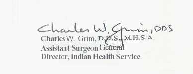 Signature of Charels W. Grim, D.D.S., M.H.S.A., Assistant Surgeon General, Director, Indian Health Service