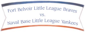 Fort Belvoir Little League Braves vs. Naval Base Little League Yankees