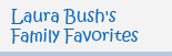 Laura Bush's Family Favorites