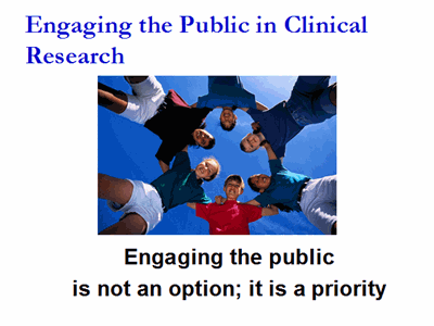 Engaging the Public in Clinical Research: Engaging the public is not an option; it is a priority