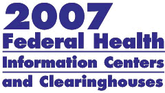2007 Federal Health Information Centers and Clearinghouses