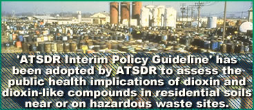 ATSDR Interim Policy Guideline has been adopted by ATSDR to assess the public health implications of dioxin and dioxin-like compounds in residential soils near or on hazardous waste sites.