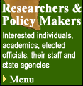 Researchers and Policy Makers: Interested individuals, academics, elected officials, their staff and state agencies