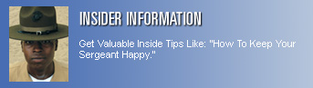 Insider Information - Get Valuable Inside Tips Like: "How To Keep Your Sergeant Happy."