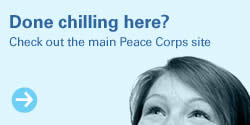 Done chillin' here? Check out the main Peace Corps site.