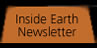 Go to the Inside Earth Newsletter Page