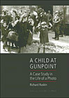 A Child at Gunpoint: A Case Study in the Life of a Photo