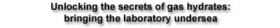 Unlocking the secrets of gas hydrates: bringing the laboratory undersea