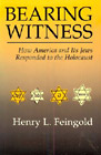 Bearing Witness: How America and Its Jews Responded to the Holocaust