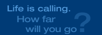 Life is calling. How far will you go?