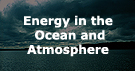 Energy in the Ocean and Atmosphere