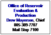 Office of Reservoir Evaluation and Production
Vacant, Chief
805-389-7707
Mail Stop 7100