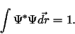 \begin{displaymath}
\int \Psi^* \Psi \vec{dr} = 1.
\end{displaymath}