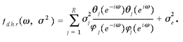 lowercase f subscript {lowercase d h r} (lowercase omega, lowercase sigma superscript {2}) = summation from lowercase j = 1 to uppercase r (lowercase sigma superscript {2} subscript {lowercase j} times lowercase theta subscript {lowercase j} (lowercase e superscript {negative lowercase i times lowercase omega} times lowercase theta subscript {lowercase j} (lowercase e superscript {lowercase i lowercase omega}) divided by lowercase phi subscript {lowercase j} (lowercase e superscript {negative lowercase i lowercase omega}) times lowercase phi subscript {lowercase j} (lowercase e superscript {lowercase i lowercase omega}) plus lowercase sigma superscript {2} subscript {lowercase e}