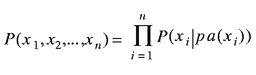 uppercase p (lowercase x subscript {1}, lowercase x subscript {2}, ..., lowercase subscript {lowercase n}) = product from lowercase i = 1 to lowercase n of uppercase p (lowercase x subscript {lowercase i} | lowercase p lowercase a (lowercase x subscript {lowercase i}))