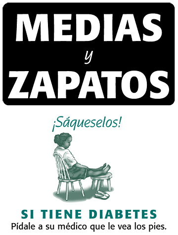 Flyers for Exam Room In Spanish - Medias y zapatos ¡Sáqueselos! Si tiene diabetes Pídale a su médico que le vea los pies.