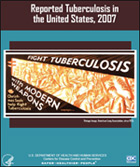 Reported Tuberculosis in the United States, 2007 - Fight TB with Modern Weapons - CDC, HHS
