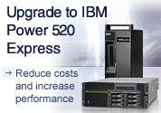 Upgrade to IBM Power 520 Express. Reduce costs and increase performance.