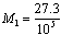 M subscript 1 equals 27.3 divided by 10 to the fifth power