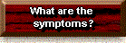 What are the symptoms?