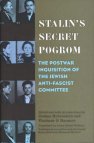 Stalin's Secret Pogrom: The Postwar Inquisition of the Jewish Anti-Fascist Committee