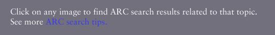 Click on any image to find ARC search results related to that topic.  See more ARC Search Hints.