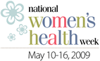 National Women's Health Week is May 10-16, 2009