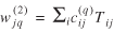 lowercase w superscript (2) subscript {lowercase j q} = summation subscript {lowercase i} times lowercase c superscript (lowercase q) subscript {lowercase i j} uppercase T subscript {lowercase i j}