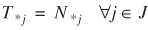 uppercase T subscript {asterisk lowercase j} = uppercase N subscript {asterisk lowercase j} for all lowercase j is an element of uppercase J