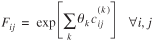 uppercase F subscript {lowercase i j} = exp [summation over lowercase k lowercase theta subscript {lowercase k} lowercase c superscript {(lowercase k)} subscript {lowercase i j}] for all the lowercase i, j